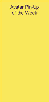 Avatar Pin-Up 
of the Week
